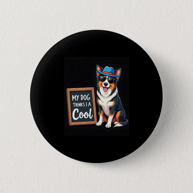 Australischer Hirte Mein Hund hält mich für Cool f Button (Vorderseite)
