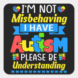 Autism Awareness I'm Not Misbehaving I Have Autism Quadratischer Aufkleber