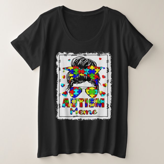 Autism Awareness Meme Life Messy Bun Bleached Große Größe T-Shirt (Design vorne)