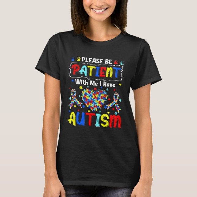 Autism Awareness Month Please Be Patient With Me I T-Shirt (Vorderseite)