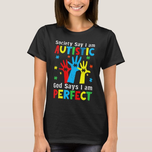 Autism Hands Society Say I'm Autistic God Says I'm T-Shirt (Vorderseite)