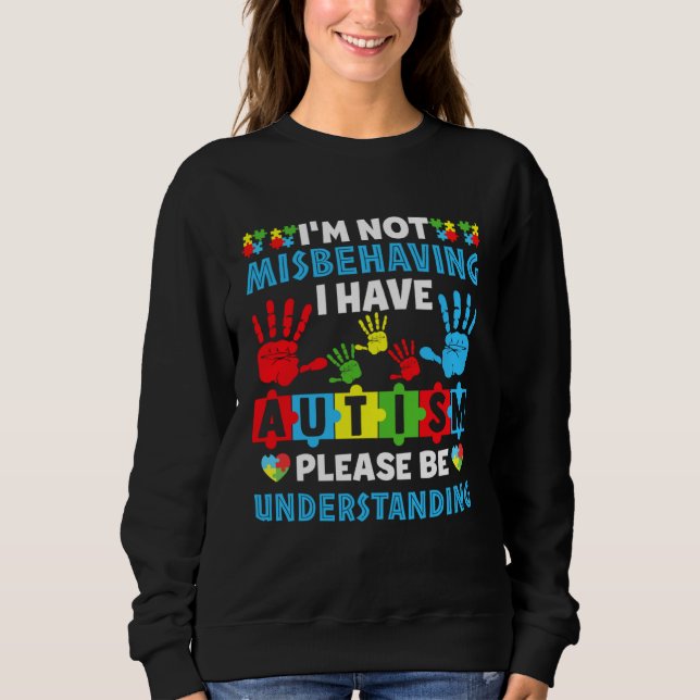 Autism I m Not Misbehaving I Have Autism Awareness Sweatshirt (Vorderseite)