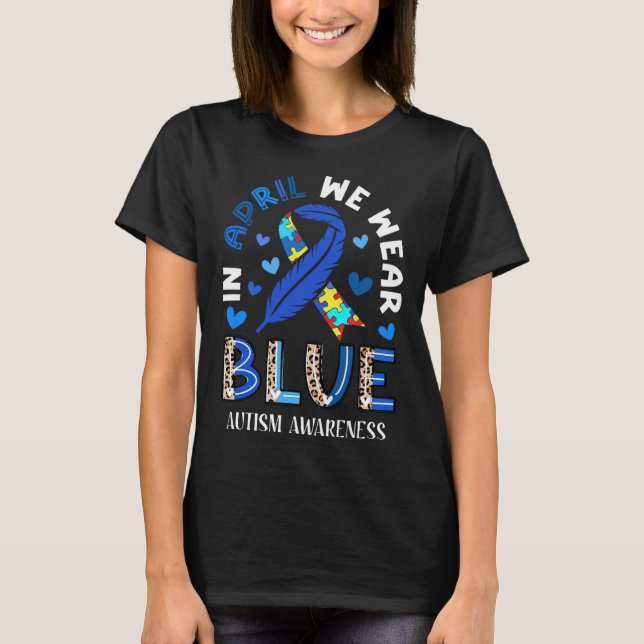 Autism In April We Wear Blue Autism Awareness Mont T-Shirt (Vorderseite)