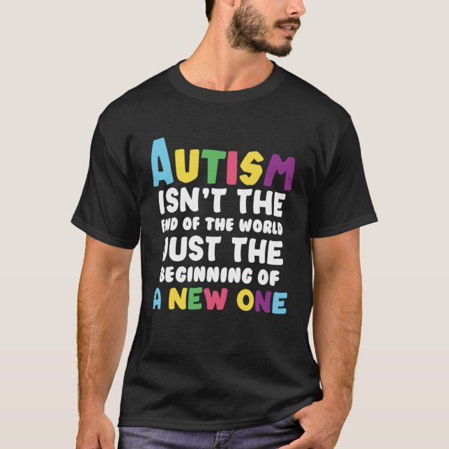 Autism isn t the end of the World T-Shirt (Vorderseite)