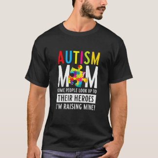 Autism Mom Some People Look Up To Their Heroes T-Shirt
