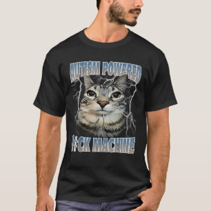 Autism Powered F Ck Machine Funny Cat Meme Autisti T-Shirt