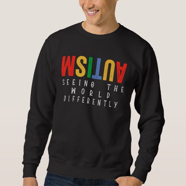 Autism Seeing The World Differently Autism Awarene Sweatshirt (Vorderseite)