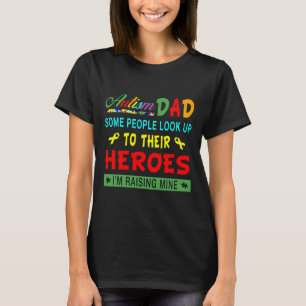 Autism Some People Look Up To Their Heroes T-Shirt