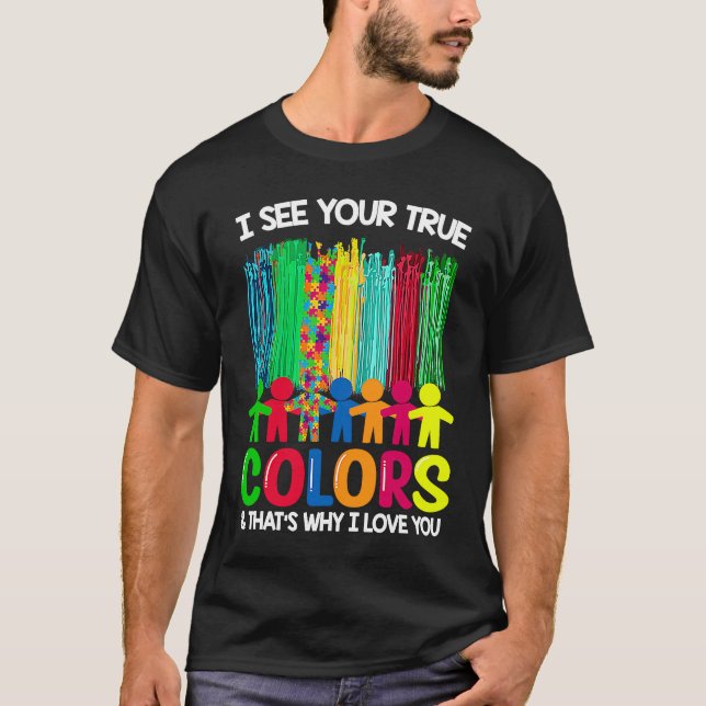 Autismus Bewusstsein, ich sehe Ihre wahren Farben  T-Shirt (Vorderseite)