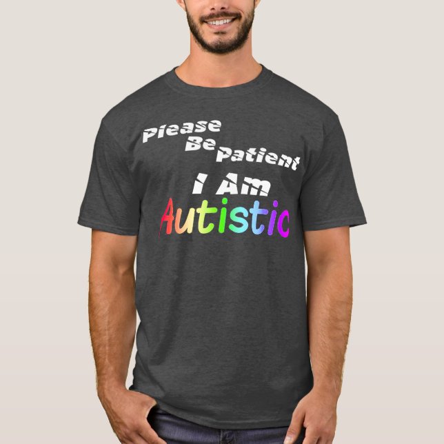 Autismus Bitte geduldig sein Ich bin autistisch T-Shirt (Vorderseite)