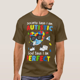Autismus Dabbing Gesellschaft sagen, ich sei Autis T-Shirt