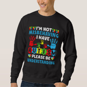 Autismus Ich benehme mich nicht falsch Ich habe Au Sweatshirt