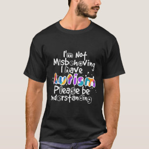 Autismus - Ich benehme mich nicht schlecht, ich ha T-Shirt