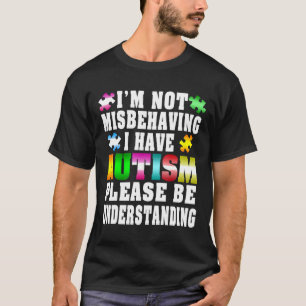 Autismus - Ich habe Autismus. Ich benehme mich nic T-Shirt