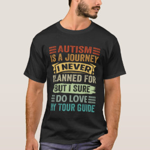 Autismus ist eine Reise, für die ich nie geplant h T-Shirt