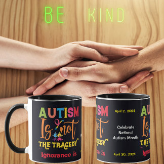 Autismus ist nicht die Tragödie, Unwissenheit ist  Tasse