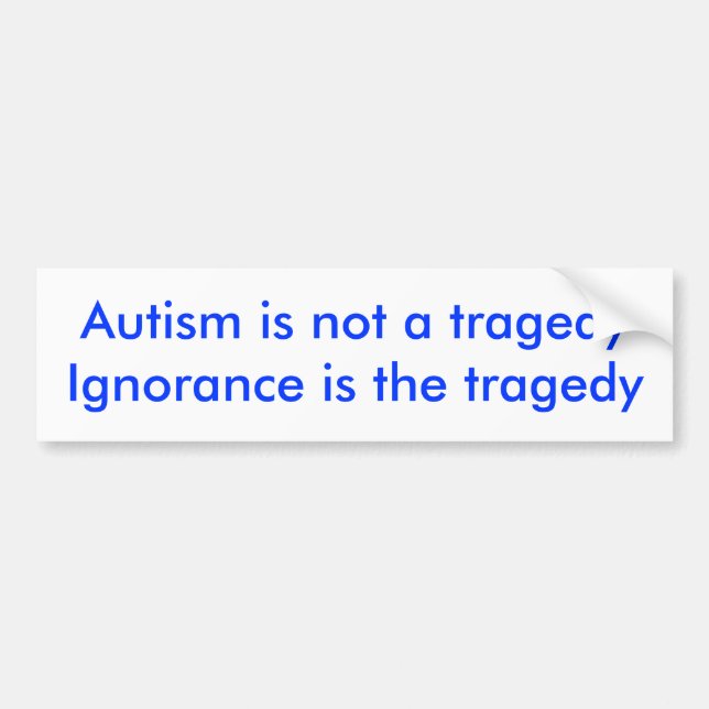 Autismus ist nicht ein tragedyIgnorance ist die Autoaufkleber (Vorne)