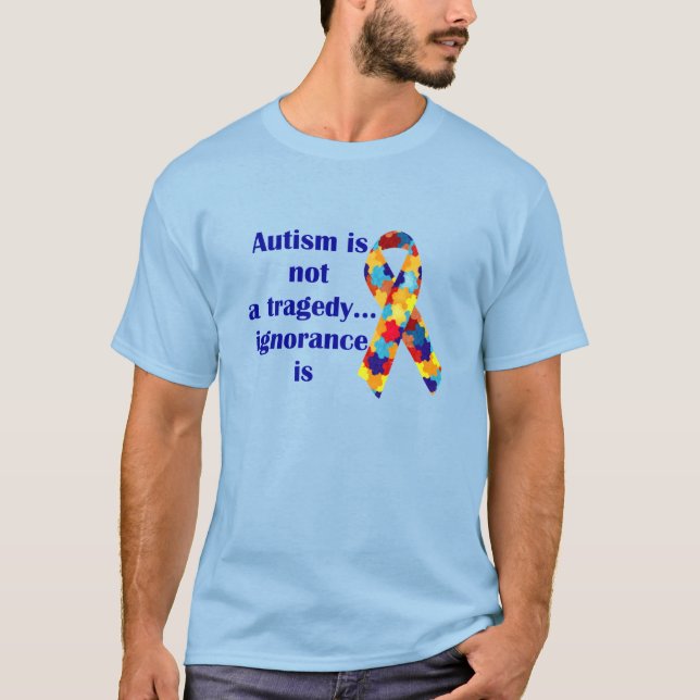 Autismus ist nicht eine Tragödie, Ignoranz ist T-Shirt (Vorderseite)