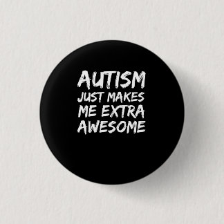 Autismus macht mich nur zu einem Phantastischen Be Button