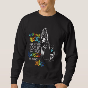 Autismus Mama Einige Leute schauen auf ihre Helden Sweatshirt