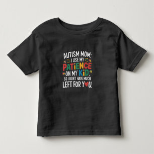 Autismus-Mama Ich benutze meine Geduld auf meinem Kleinkind T-shirt