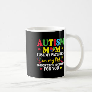 Autismus-Mama Ich benutze meine Geduld auf meinen  Kaffeetasse