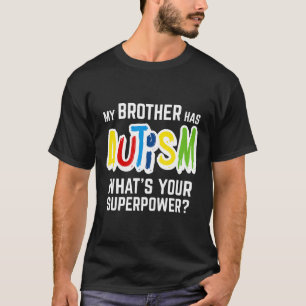 Autismus - mein Bruder hat Autismus, wie Ihre Supe T-Shirt
