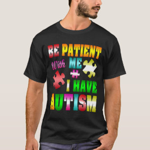 Autismus-Seien Sie Geduldig Mit Mir Ich Habe Autis T-Shirt