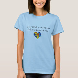 Autismus, wenn Sie denken, meine Hände ist voll T-Shirt