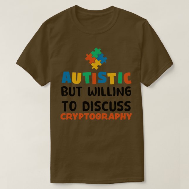 Autistic but willing to discuss Cryptography Autis T-Shirt (Design vorne)