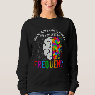 Autistic  When your brain operates  Autism Awarene Sweatshirt