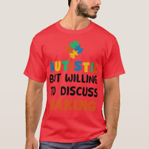Autistisch, aber bereit zu diskutieren Baking Auti T-Shirt