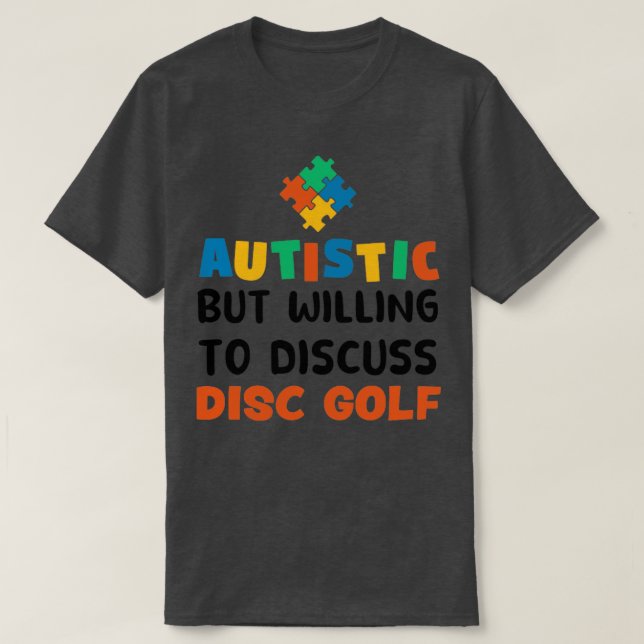 Autistisch, aber bereit zu diskutieren Disc Golf A T-Shirt (Design vorne)