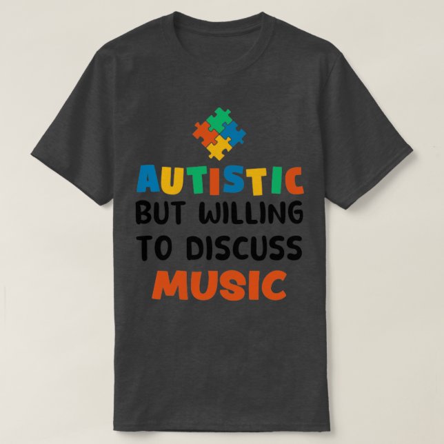 Autistisch, aber bereit zu diskutieren Musik Autis T-Shirt (Design vorne)