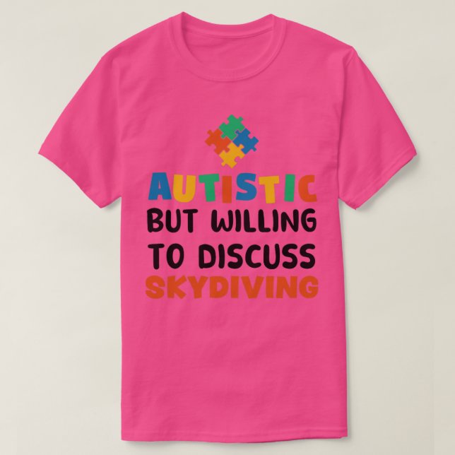 Autistisch, aber bereit zu diskutieren Skydiving A T-Shirt (Design vorne)