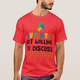 Autistisch, aber bereit zu diskutieren Tattooing A T-Shirt