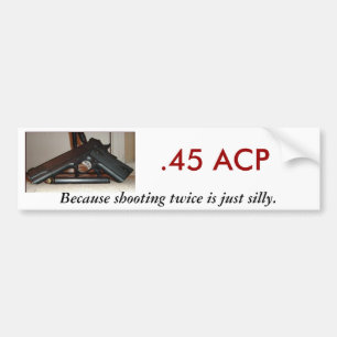 Autocollant De Voiture .45 ACP, puisque tirant deux fois…