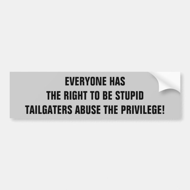 Autocollant De Voiture Abus de Tailgaters la droite d'être stupide (Devant)