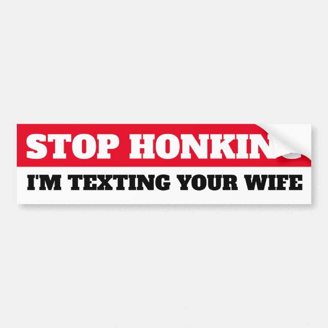 Autocollant De Voiture Arrêtez Honking, je envoie un SMS à votre femme (Devant)