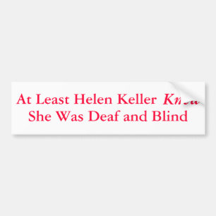 Autocollant De Voiture Au moins Helen Keller a su qu'elle était… -