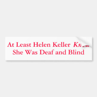 Autocollant De Voiture Au moins Helen Keller a su qu'elle était… -
