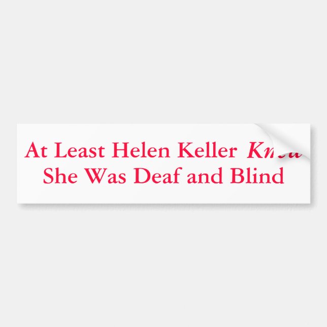 Autocollant De Voiture Au moins Helen Keller a su qu'elle était… - (Devant)