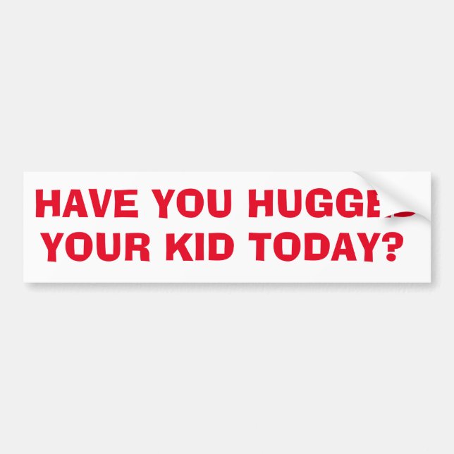 Autocollant De Voiture Avez-vous embrassé votre enfant aujourd'hui ? (Devant)