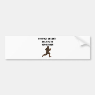 Autocollant De Voiture Bigfoot ne croit pas en vous non plus !