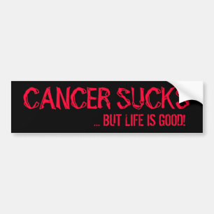 AUTOCOLLANT DE VOITURE CANCER SUCKS, ... MAIS LA VIE EST BONNE !