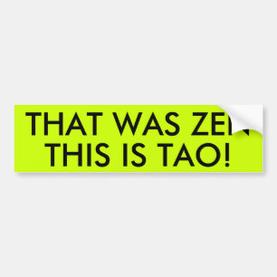 AUTOCOLLANT DE VOITURE C'ÉTAIT ZEN QUE C'EST TAO !