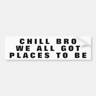 Autocollant De Voiture Chill Bro, Nous Avons Tous Des Endroits Larges