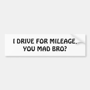 Autocollant De Voiture Conduisez pour le kilomètrage, vous Bro fou ?