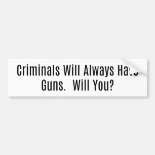 Autocollant De Voiture Criminals Will Always Have Guns, Will You?