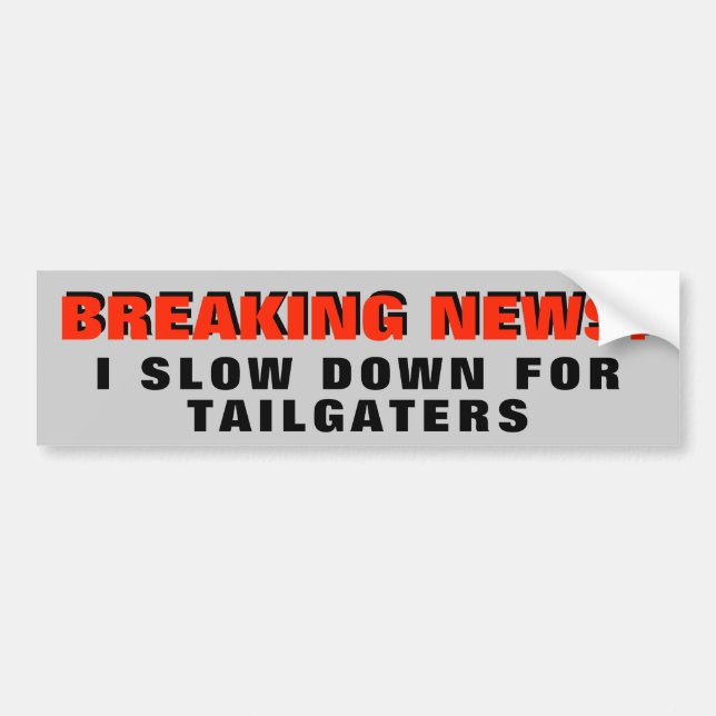 Autocollant De Voiture Dernières nouvelles : Je ralentis pour Tailgaters (Devant)